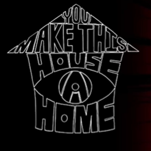 You Make This House 